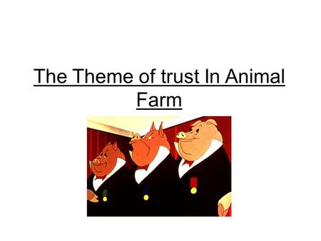 The Theme of trust In Animal Farm