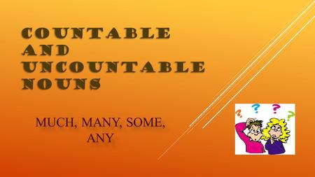 COUNTABLE AND UNCOUNTABLE NOUNS