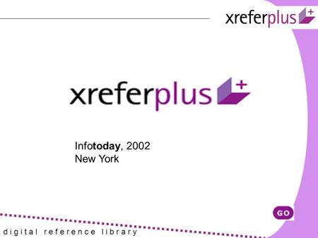 D i g i t a l r e f e r e n c e l i b r a r y Infotoday, 2002 New York.