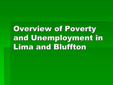 Overview of Poverty and Unemployment in Lima and Bluffton.