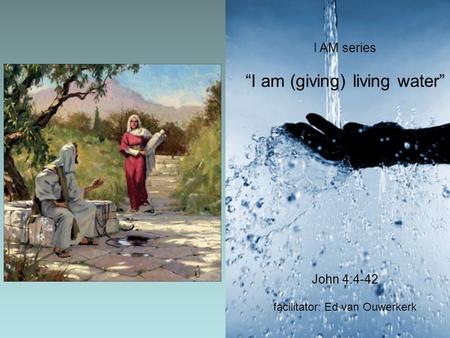 I AM series “I am (giving) living water”