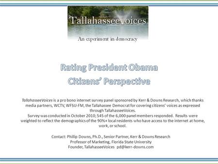 TallahasseeVoices is a pro bono internet survey panel sponsored by Kerr & Downs Research, which thanks media partners, WCTV, WFSU‐FM, the Tallahassee Democrat.