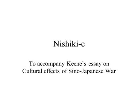 Nishiki-e To accompany Keene’s essay on Cultural effects of Sino-Japanese War.