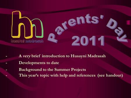 -A very brief introduction to Husayni Madrasah -Developments to date -Background to the Summer Projects -This year’s topic with help and references(see.