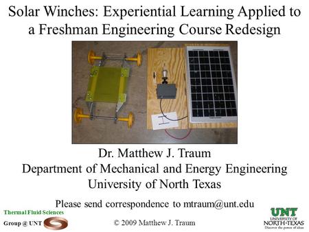 Dr. Matthew J. Traum Department of Mechanical and Energy Engineering University of North Texas Please send correspondence to © 2009 Matthew.