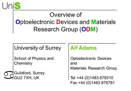 Overview of Optoelectronic Devices and Materials Research Group (ODM) Alf Adams Optoelectronic Devices and Materials Research Group Tel +44 (0)1483 879310.