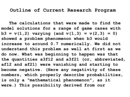 The calculations that were made to find the model solutions for a range of game cases with b3 = v(1,2) varying (and v(1,3) = v(2,3) = 0) showed a problem.