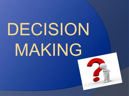 DECISION MAKING.