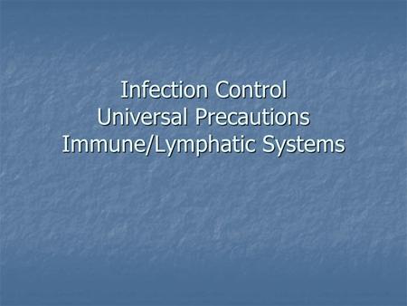 Infection Control Universal Precautions Immune/Lymphatic Systems.