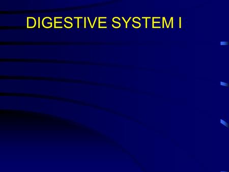 DIGESTIVE SYSTEM I.