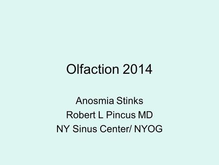 Anosmia Stinks Robert L Pincus MD NY Sinus Center/ NYOG