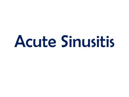 Acute Sinusitis.