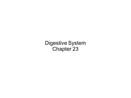 Digestive System Chapter 23.