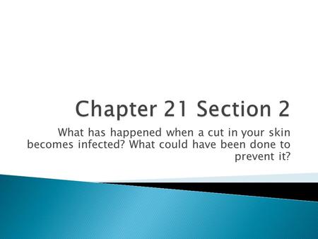 What has happened when a cut in your skin becomes infected? What could have been done to prevent it?