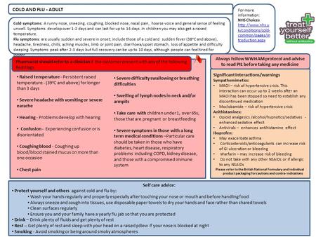 For more information: NHS Choices  k/conditions/cold- common/pages/in troduction.aspx COLD AND FLU - ADULT Cold symptoms: A runny nose,