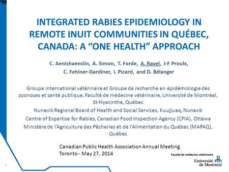 INTEGRATED RABIES EPIDEMIOLOGY IN REMOTE INUIT COMMUNITIES IN QUÉBEC, CANADA: A “ONE HEALTH” APPROACH C. Aenishaenslin, A. Simon, T. Forde, A. Ravel, J-F.