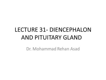 LECTURE 31- DIENCEPHALON AND PITUITARY GLAND