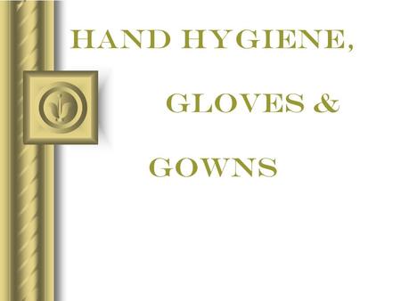 HAND Hygiene, gloves & gowns. Prepared by: Neonatal Nurse RANIA QUMSIEH January, 31, 2008.