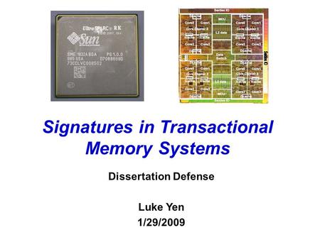 Signatures in Transactional Memory Systems Dissertation Defense Luke Yen 1/29/2009.