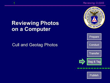 Reviewing: O-2205 1 Reviewing Photos on a Computer Cull and Geotag Photos Prepare Conduct Transfer Bag & Tag Publish.