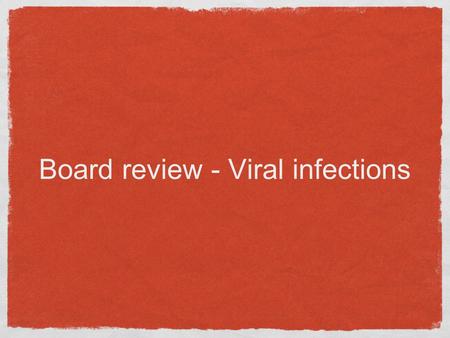 Board review - Viral infections. Rubeola (nine-day or red measles) Prodromal symptoms - fever, malaise, dry (occasional croupy) cough, coryza, conjunctivitis.