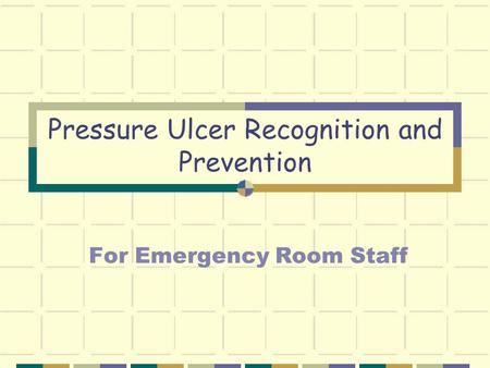 Pressure Ulcer Recognition and Prevention