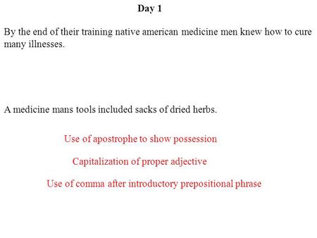 Day 1 By the end of their training native american medicine men knew how to cure many illnesses. A medicine mans tools included sacks of dried herbs. Use.