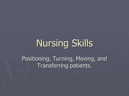 Positioning, Turning, Moving, and Transferring patients.