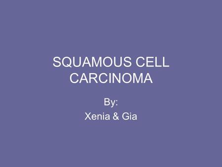 SQUAMOUS CELL CARCINOMA