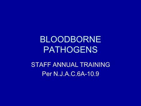 BLOODBORNE PATHOGENS STAFF ANNUAL TRAINING Per N.J.A.C.6A-10.9.