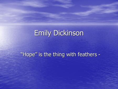 “Hope” is the thing with feathers -