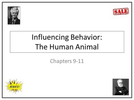 Influencing Behavior: The Human Animal Chapters 9-11.