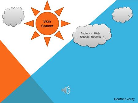 Heather Verity Audience: High School Students Skin Cancer.