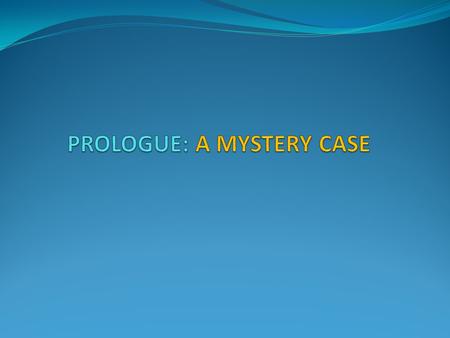 PROLOGUE: A MYSTERY CASE