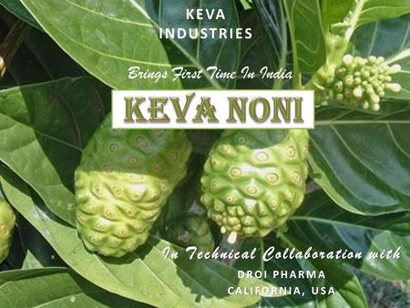 In Technical Collaboration withIn Technical Collaboration with DROI PHARMADROI PHARMA CALIFORNIA, USACALIFORNIA, USA Brings First Time In India KEVAINDUSTRIES.