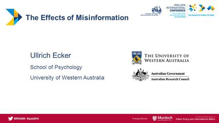 The Effects of Misinformation Ullrich Ecker School of Psychology University of Western Australia.