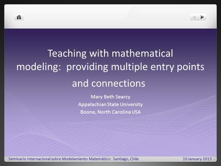 Teaching with mathematical modeling: providing multiple entry points and connections Mary Beth Searcy Appalachian State University Boone, North Carolina.