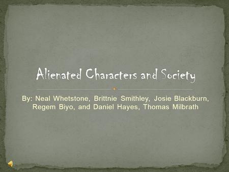 Alienated Characters and Society