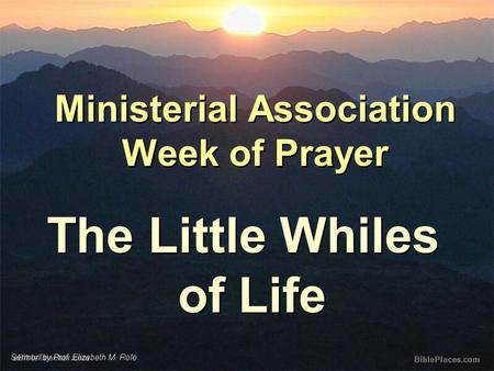 Ministerial Association Week of Prayer The Little Whiles of Life.