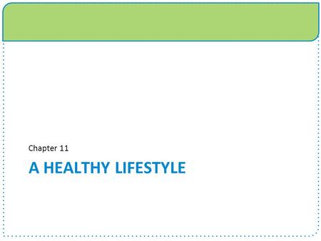 A HEALTHY LIFESTYLE Chapter 11. Chapter 11 Objectives  State importance of implementing a wellness plan  Identify major coronary heart disease risks.