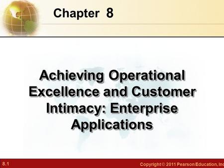 Chapter 8 Achieving Operational Excellence and Customer Intimacy: Enterprise Applications.