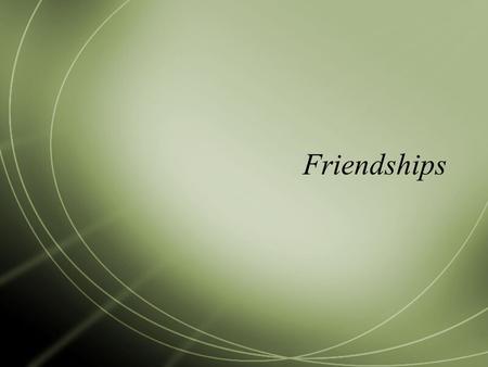 Friendships.  Think back to your childhood. What did you do with friends?  Boys generally plays games with lots of rules and hierarchy/competition 