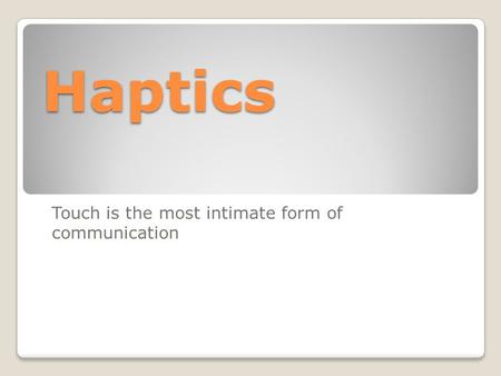 Haptics Touch is the most intimate form of communication.