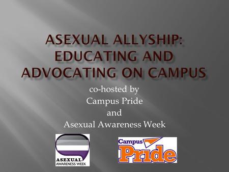 Co-hosted by Campus Pride and Asexual Awareness Week.