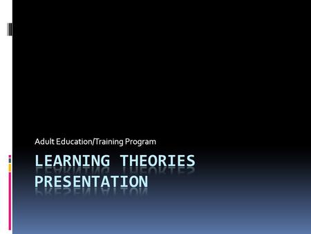 Adult Education/Training Program. Cognitive and Behavioral  In psychology and education, a common definition of learning is a process that brings together.