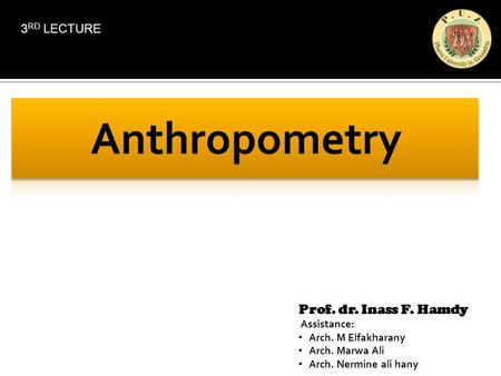 Prof. dr. Inass F. Hamdy Assistance: Arch. M Elfakharany Arch. Marwa Ali Arch. Nermine ali hany 3 RD LECTURE.