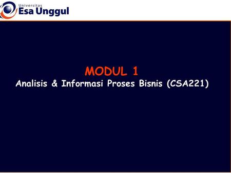 MODUL 1 Analisis & Informasi Proses Bisnis (CSA221)