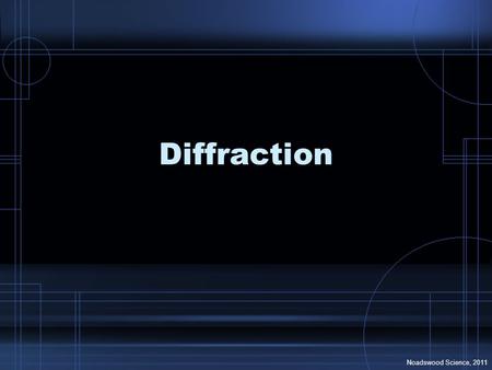 Diffraction Noadswood Science, 2011. Diffraction To understand diffraction Wednesday, April 29, 2015.