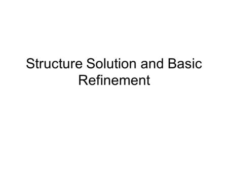 Structure Solution and Basic Refinement