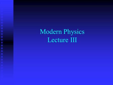 Modern Physics Lecture III. The Quantum Hypothesis In this lecture we examine the evidence for “light quanta” and the implications of their existence.